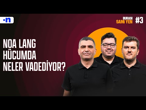 Noa Lang’lı Galatasaray hücumda neler vadediyor? | Ilgaz Çınar, Sinan Yılmaz, Berk Göl | #3