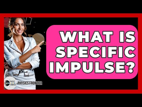 What Is Specific Impulse? - Physics Frontier