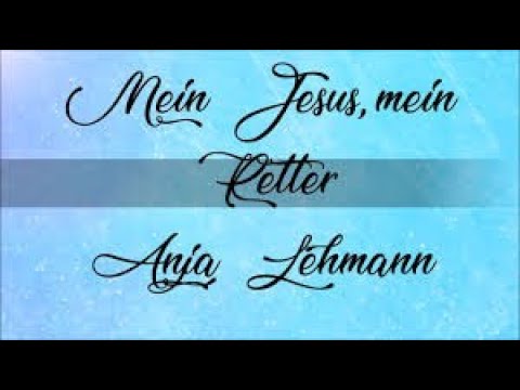 Mein Jesus Mein Retter | Anja Lehmann | Shout to the Lord (Engl.  Ruft zu dem Herr)