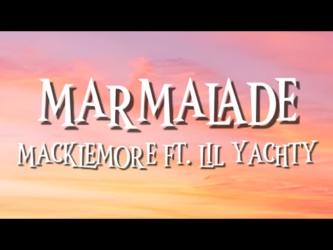 MARMALADE - MACKLEMORE FT. LIL YACHTY (LYRICS)