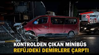 Kontrolden Çıkan Minibüs Refüjdeki Demirlere Çarptı
