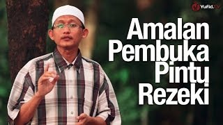 Ceramah Pendek: Amalan Pembuka Pintu Rezeki - Ustadz Badrusalam, Lc.