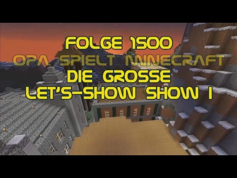 Opa spielt Minecraft 1500 - Die große Let's-Show Show I
