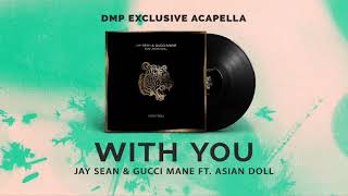 Jay Sean Ft. Gucci Mane, Asian Doll - With You (Acapella)