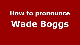 How to pronounce Wade Boggs