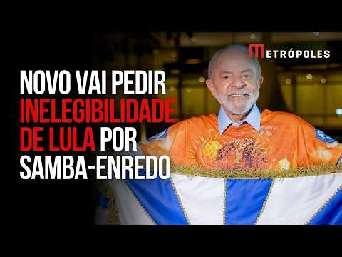 Novo vai pedir inelegibilidade de Lula por samba-enredo depois do registro da candidatura