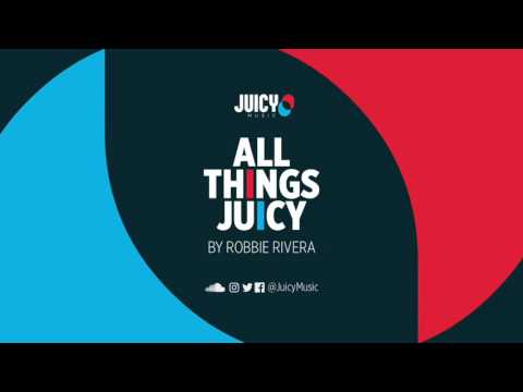 Robbie Rivera -All Things Juicy (July mix)