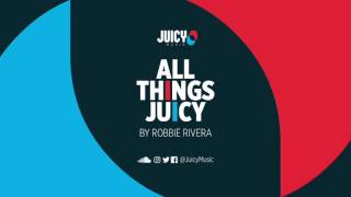 Robbie Rivera -All Things Juicy (July mix)
