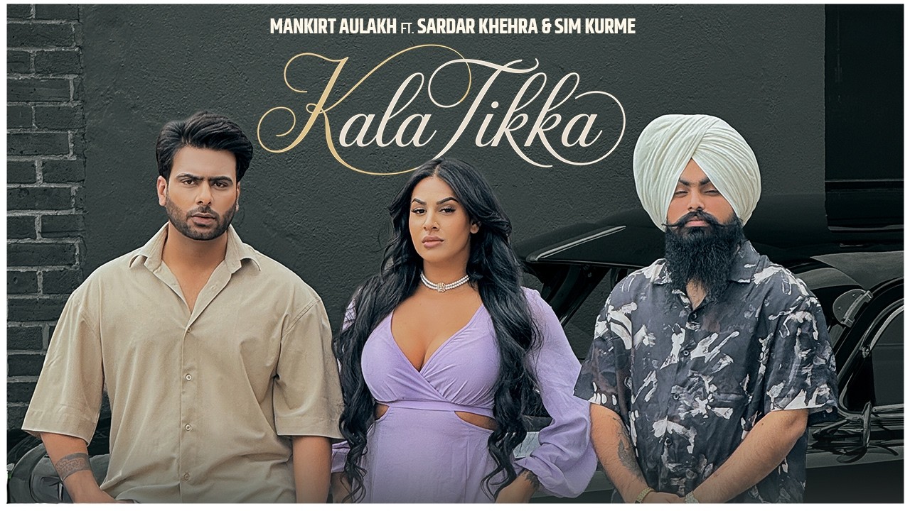 Kala Tikka Lyrics | Mankirt Aulakh, Sardar Khehra