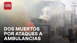 Ataques a ambulancias dejan dos paramédicos muertos en Celaya, Guanajuato - Las Noticias