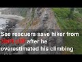See Rescuers Save Hiker From 300ft Cliff After He Overestimated His Climbing Skills