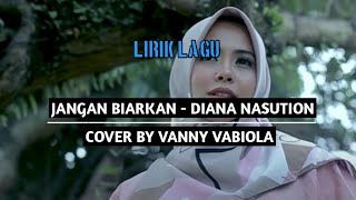Download lagu JANGAN BIARKAN - DIANA NASUTION || COVER BY VANNY VABIOLA (lirik) mp3