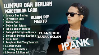 Download lagu Ipank - LUMPUR DAN BERLIAN - PERCERAIAN LARA - TERLALU SADIS || POP MINANG MELAYU TERPOPULER 2025 mp3