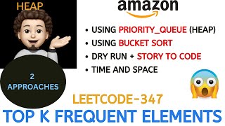 Top K Frequent Elements | Heap | Bucket Sort | AMAZON | Leetcode 347 | Explanation | Live Coding