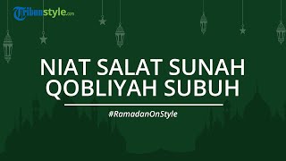 Bacaan Niat Salat Sunah Qobliyah Subuh 2 Rakaat, Lengkap dengan Tulisan Arab dan Artinya