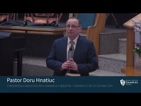 11.04.21 AM | D. Hnatiuc "Credința creștină în căminul creștin" - Geneza 1:26-27; Evrei 13:4