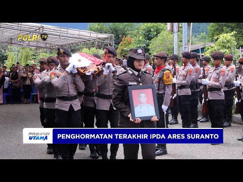 PENGHORMATAN TERAKHIR KEPADA IPDA ARES SURANTO YANG GUGUR SAAT BERTUGAS