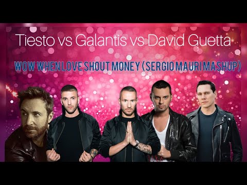 Tiesto vs Galantis vs David Guetta - Wow When Love Shout Money (Sergio Mauri Mashup)