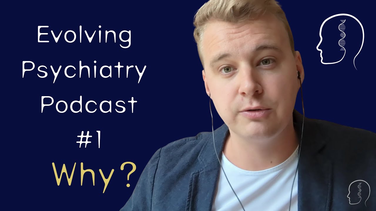 Why Evolutionary Psychiatry? | Adam Hunt | Evolving Psychiatry Podcast #1