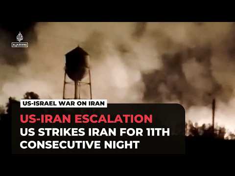 US military carries out 11th consecutive night of air attacks against Iranian targets