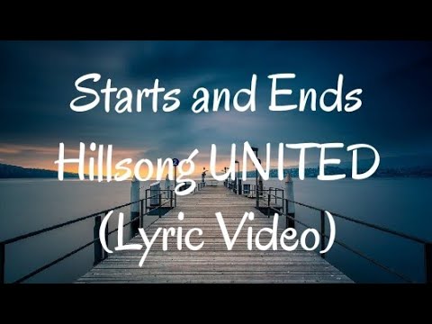 Starts and Ends - Hillsong UNITED (Lyrics Video)