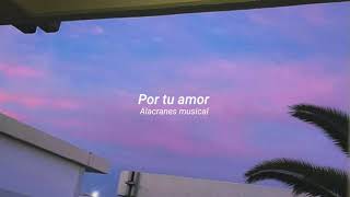 Alacranes musical - Por tu amor (letra)