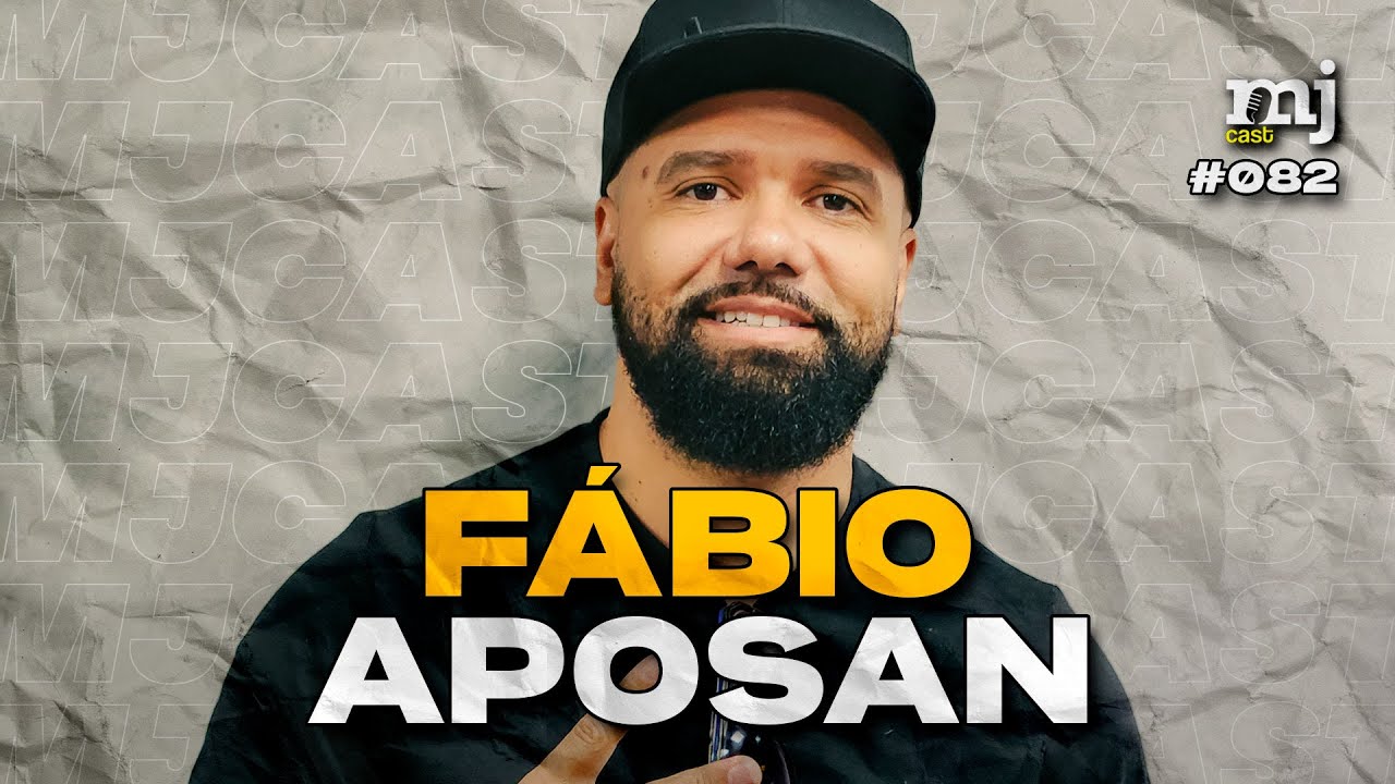 FÁBIO APOSAN | MJ Cast #082