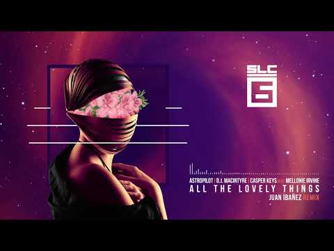 All The Lovely Things (Juan Ibañez Remix)-Astropilot, Casper Keys, D.J. MacIntyre ft Mellonie Irvine