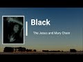 The Jesus & Mary Chain - Black (Lyrics)