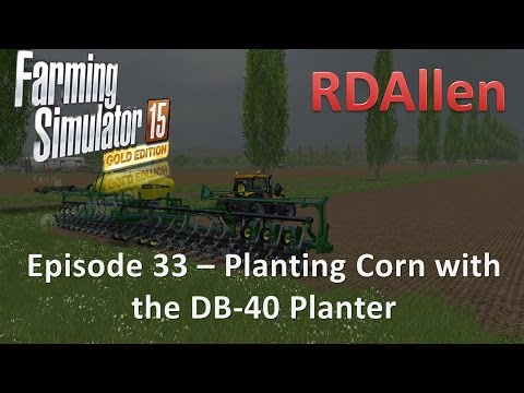 Farming Simulator 15 Gold Edition Sosnovka E33 - Planting Corn with the DB-40