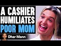 Cashier SHAMES POOR MOM On Food Stamps, What Happens Next Is Shocking | Dhar Mann