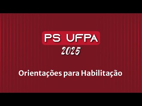 Processo Seletivo UFPA 2025: Orientações para habilitação