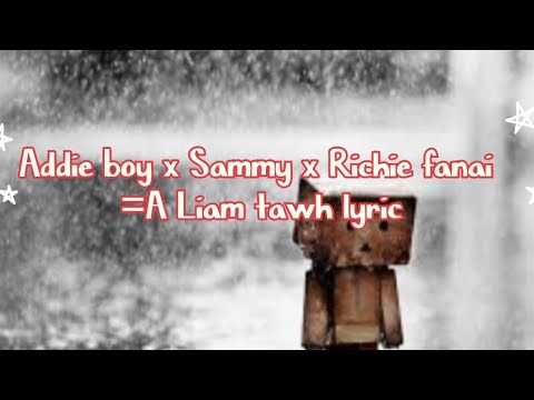 Addie boy X Sammy X Richie fanai=A Liam tawh(lyric)#mizo #mizohlathar #like