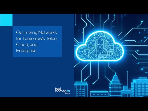 Optimizing Networks for Tomorrow's Telco, Cloud, and Enterprise | Tech Talk | Innovation Selects