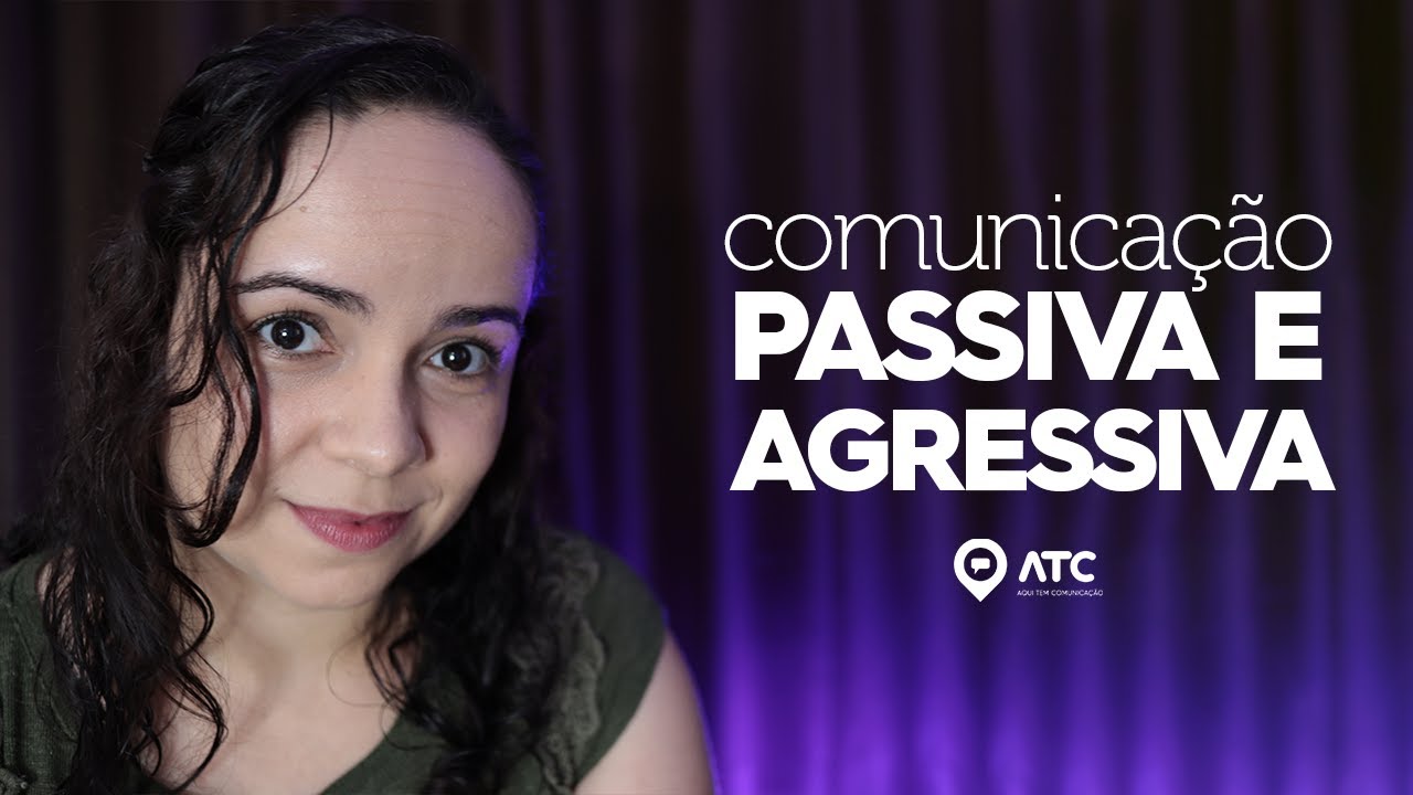 COMUNICAÇÃO PASSIVA E COMUNICAÇÃO AGRESSIVA | Qual a diferença? Aprenda a lidar!