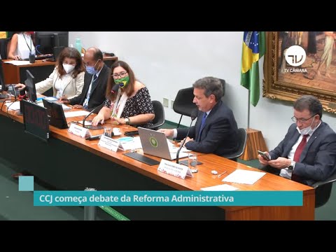 CCJ começa debate da Reforma Administrativa - 26/04/21