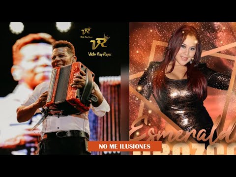 NO ME ILUSIONES @VICTORREYREYES  ft. Esmeralda Orozco, autor: victor rey reyes