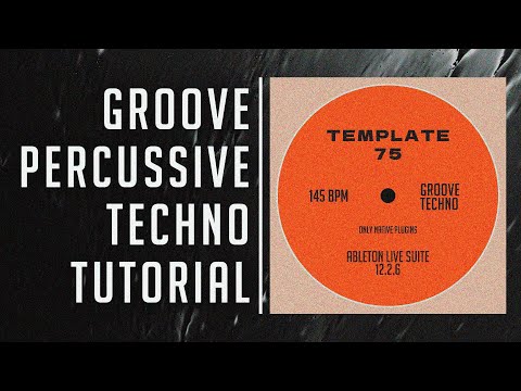 Groove / Percussive Techno Tutorial — Creating All Core Elements in Ableton Live