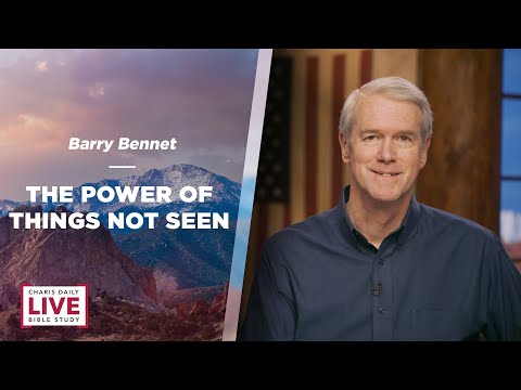 The Power of Things Not Seen - Barry Bennett - CDLBS for December 8, 2023