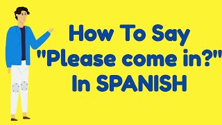 How to say "COME IN" in SPANISH