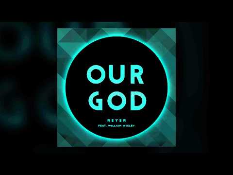 Chris Tomlin - Our God (Reyer Remix) featuring William Wixley