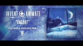 INVENT, ANIMATE - Vacant (Official Stream)