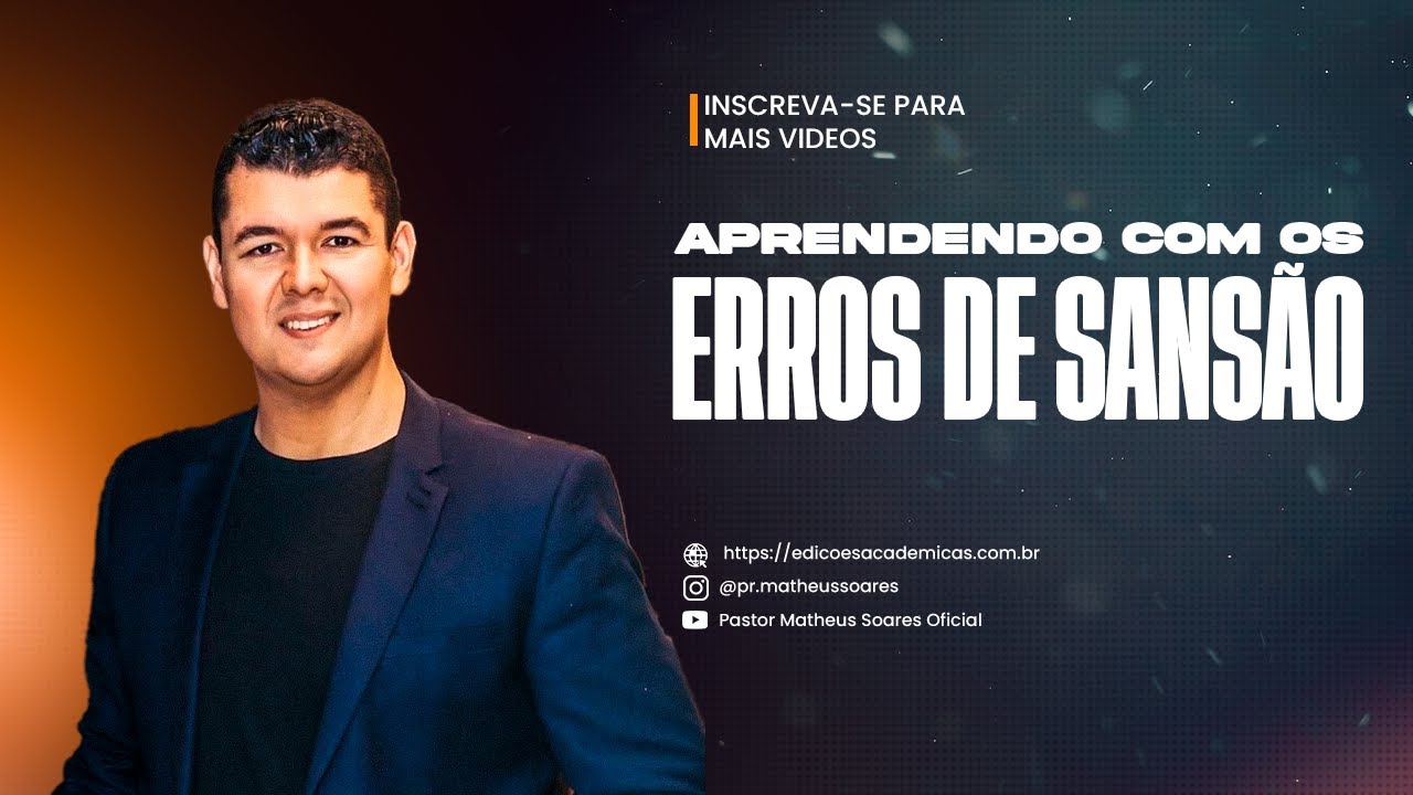 Pr  Matheus Soares | Aprendendo com os Erros de Sansão