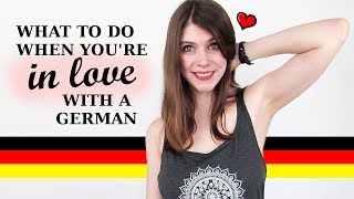 What To Do When You Are IN LOVE WITH A GERMAN