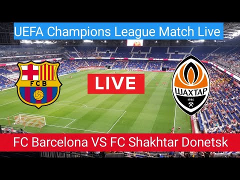 FC Barcelona VS FC Shakhtar Donetsk Live Football Match Today | UEFA Champions League Match Live