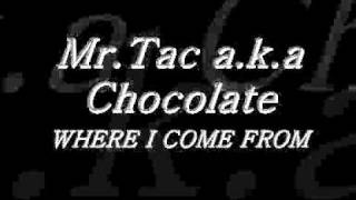 Mr. Tac aka Chocolate- Where I come from.wmv