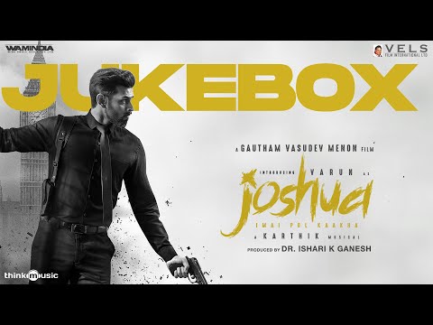 Joshua Imai Pol Kaakha - Jukebox | Varun | Raahei | Gautham Vasudev Menon | Karthik | Vels — Joshua Imai Pol Kaakha