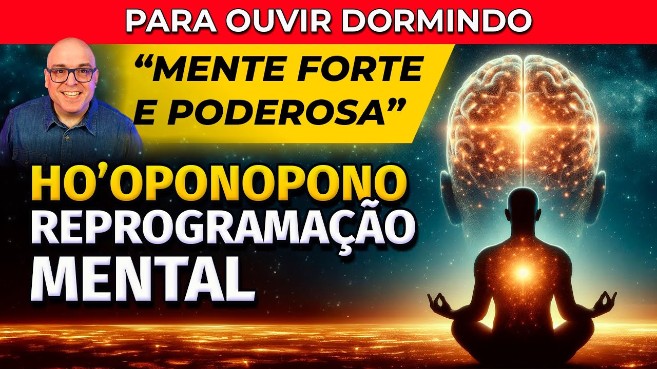 MENTE FORTE E PODEROSA - HO'OPONOPONO PARA DORMIR E REPROGRAMAÇÃO MENTAL