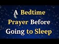 A Bedtime Prayer Before Going To Sleep - A Night Prayer Lord God, As I lay my head upon this...