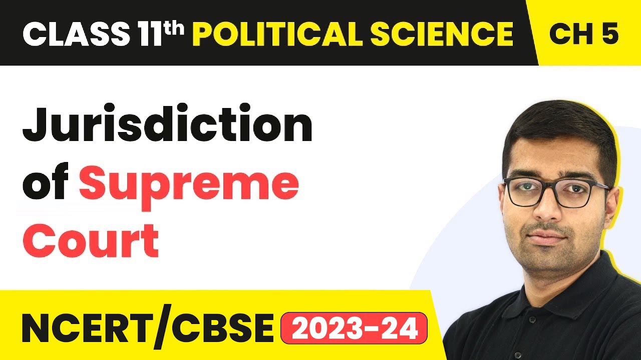 Jurisdiction of Supreme Court - Judiciary | Class 11 Political Science Chapter 5 | NCERT 2024-25